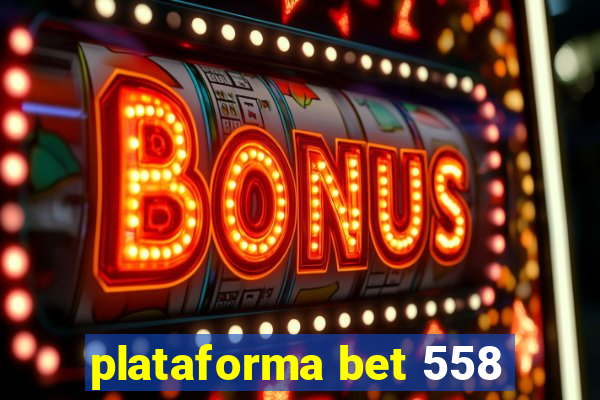 plataforma bet 558